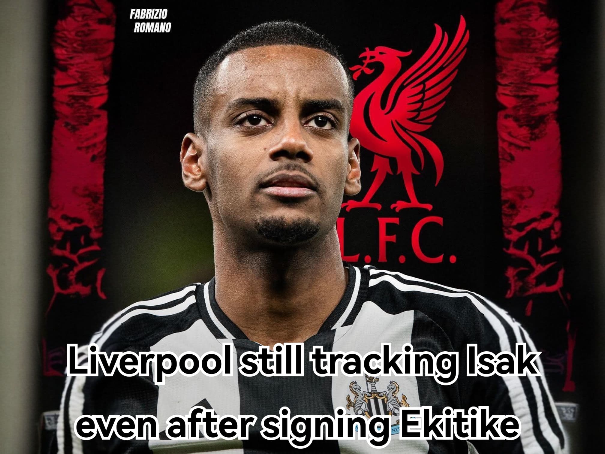 Liverpool still tracking Isak even after signing Ekitike
